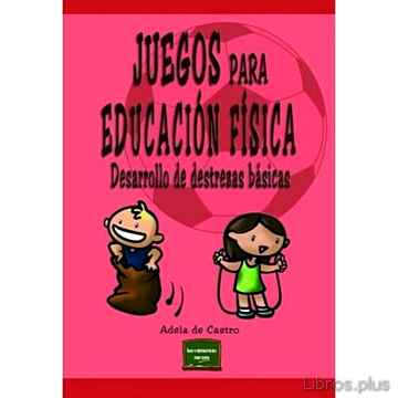 Descargar gratis ebook JUEGOS PARA EDUCACION FISICA: DESARROLLO DE DESTREZAS BASICAS en epub