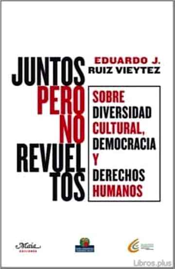 Descargar gratis ebook JUNTOS PERO NO REVUELTOS: SOBRE DIVERSIDAD CULTURAL, DEMOCRACIA Y DERECHOS HUMANOS en epub