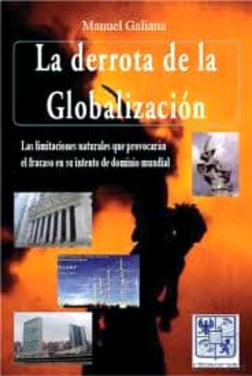 Descargar gratis ebook LA DERROTA DE LA GLOBALIZACION: LAS LIMITACIONES NATURALES QUE PR OVOCARAN FRACASO EN SU INTENTO DE DOMINIO MUNDIAL en epub