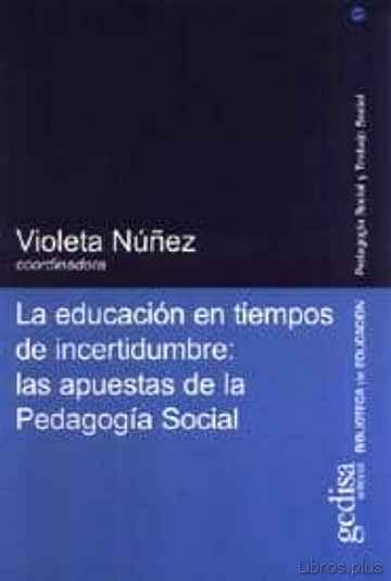 Descargar ebook LA EDUCACION EN TIEMPOS DE INCERTIDUMBRE: LAS APUESTAS DE LA PEDA GOGIA SOCIAL