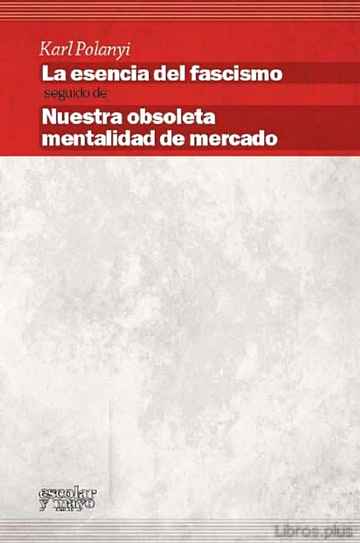 Descargar gratis ebook LA ESENCIA DEL FASCISMO: NUESTRA OBSOLETA MENTALIDAD DE MERCADO en epub