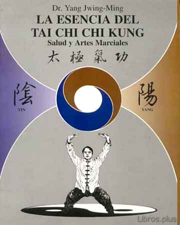 Descargar ebook gratis epub LA ESENCIA DEL TAI CHI CHI KUNG: SALUD Y LAS ARTES MARCIALES de YANG JWING-MING