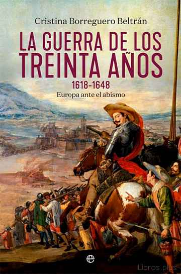 Descargar gratis ebook LA GUERRA DE LOS TREINTA AÑOS 1618-1648: EUROPA ANTE EL ABISMO en epub