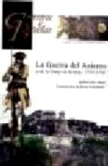 Descargar gratis ebook LA GUERRA DEL ASIENTO O DE LA OREJA DE JENKINS 1739-1748 (COLECCI ON GUERREROS Y BATALLAS VOL. 59) en epub