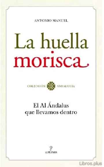 Descargar gratis ebook LA HUELLA MORISCA: EL AL ANDALUS QUE LLEVAMOS DENTRO en epub