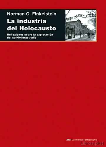 Descargar gratis ebook LA INDUSTRIA DEL HOLOCAUSTO: REFLEXIONES SOBRE LA EXPLOTACION DEL SUFRIMIENTO JUDIO en epub