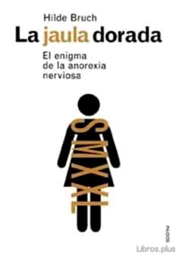 Descargar gratis ebook LA JAULA DORADA: EL ENIGMA DE LA ANOREXIA NERVIOSA en epub