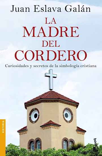 Descargar gratis ebook LA MADRE DEL CORDERO: CURIOSIDADES Y SECRETOS DE LA SIMBOLOGIA CRISTIANA en epub