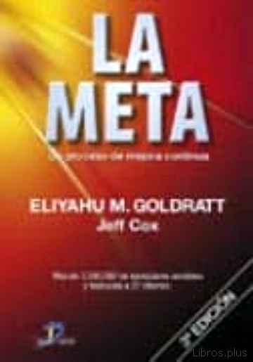 Descargar ebook gratis epub LA META: UN PROCESO DE MEJORA CONTINUA (3ª ED.) de ELIYAHU M. GOLDRATT