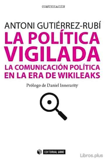 Descargar gratis ebook LA POLITICA VIGILADA: LA COMUNICACION POLITICA EN LA ERA DE WIKIL EAKS en epub