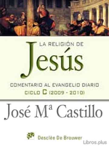 Descargar gratis ebook LA RELIGION DE JESUS: COMENTARIO AL EVANGELIO DIARIO CICLO C (200 9-2010) en epub