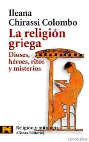 Descargar ebook gratis epub LA RELIGION GRIEGA: DIOSES, HEROES, RITOS Y MISTERIOS de ILEANA CHIRASSI COLOMBO