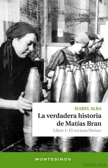 Descargar ebook LA VERDADERA HISTORIA DE MATIAS BRAN. LIBRO 1: EL RECINTO WEISER (MONTESINOS)