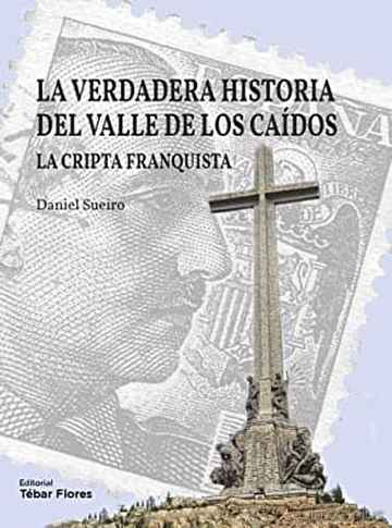 Descargar gratis ebook LA VERDADERA HISTORIA DEL VALLE DE LOS CAIDOS. LA CRIPTA FRANQUISTA en epub
