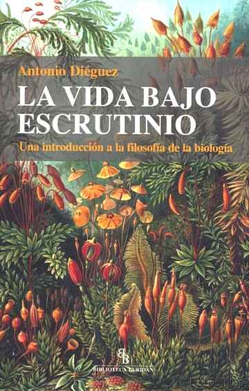 Descargar gratis ebook LA VIDA BAJO ESCRUTINIO: UNA INTRODUCCION A LA FILOSOFIA DE LA BI OLOGIA (BIBLIOTECA BURIDAN) en epub