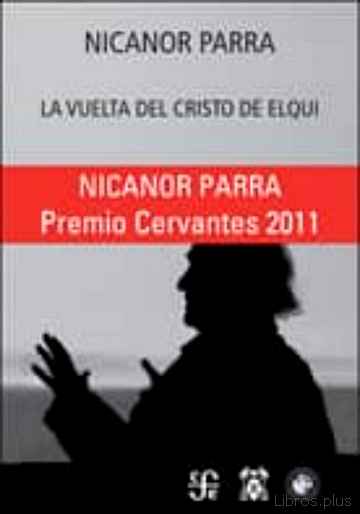 Descargar ebook gratis epub LA VUELTA DEL CRISTO DE ELQUI (PREMIO CERVANTES 2012) de NICANOR PARRA
