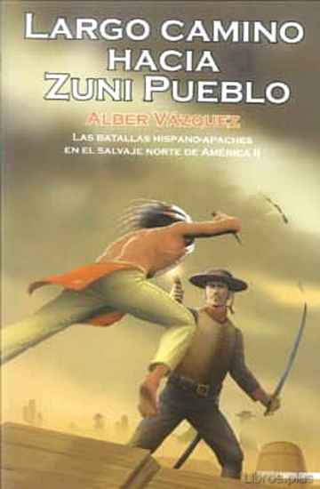 Descargar gratis ebook LARGO CAMINO HACIA ZUNI PUEBLO: LAS BATALLAS HISPANO-APACHES EN E L SALVAJE NORTE DE AMERICA II en epub