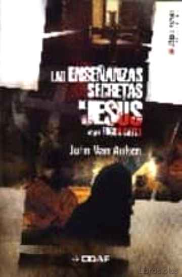 Descargar gratis ebook LAS ENSEÑANZAS SECRETAS DE JESUS: SUS PALABRAS DESCODIFICADAS, SU S ENSEÑANZAS OCULTAS REVELADAS en epub