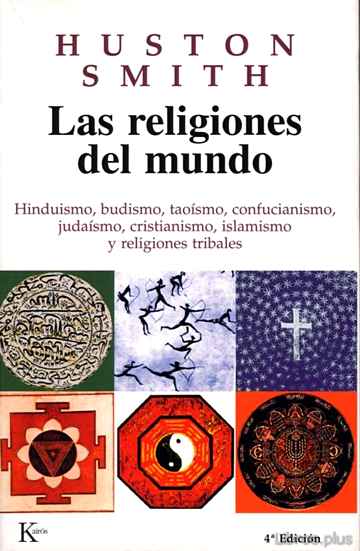 Descargar ebook gratis epub LAS RELIGIONES DEL MUNDO: HINDUISMO, BUDISMO, TAOISMO, CONFUCIANI SMO, JUDAISMO, CRISTIANISMO, ISLAMISMO Y RELIGIONES TRIBALES de HUSTON SMITH
