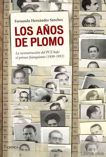 Descargar gratis ebook LOS AÑOS DE PLOMO: LA RECONSTRUCCION DEL PCE (1939-1953) en epub