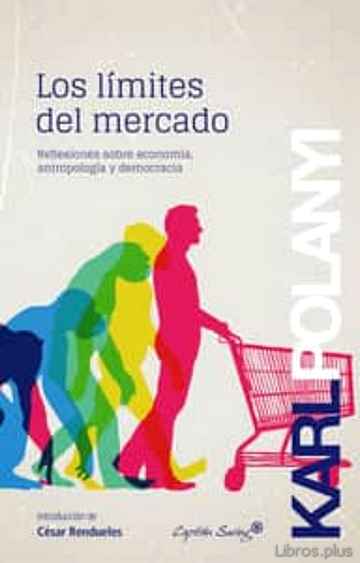 Descargar gratis ebook LOS LIMITES DEL MERCADO: REFLEXIONES SOBRE ECONOMIA, ANTROPOLOGIA Y DEMOCRACIA en epub