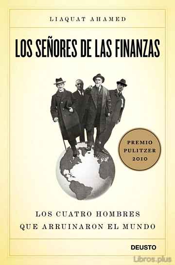 Descargar ebook gratis epub LOS SEÑORES DE LAS FINANZAS: LOS CUATRO HOMBRES QUE ARRUINARON EL MUNDO (PREMIO PULITZER 2010) de LIAQUAT AHAMED