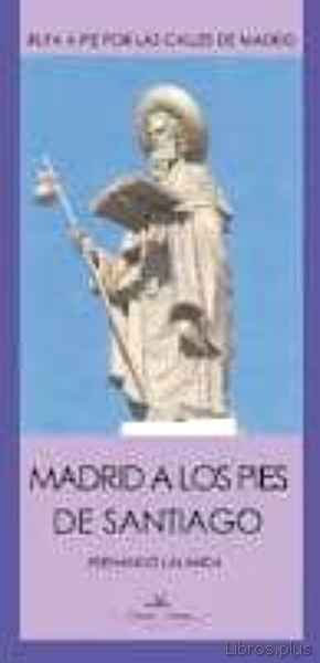 Descargar gratis ebook MADRID A LOS PIES DE SANTIAGO: RUTA A PIE POR LAS CALLES DE MADRI D en epub