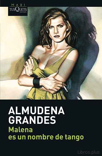 Descargar ebook gratis epub MALENA ES UN NOMBRE DE TANGO de ALMUDENA GRANDES
