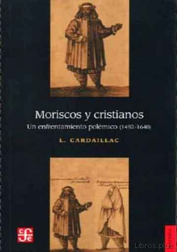 Descargar gratis ebook MORISCOS Y CRISTIANOS: UN ENFRENTAMIENTO POLEMICO (1442-1560) 2ª ED. en epub