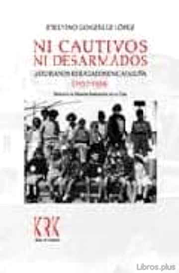 Descargar gratis ebook NI CAUTIVOS NI DESARMADOS: ASTURIANOS REFUGIADOS EN CATALUÑA (193 7-1939) en epub