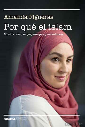 Descargar gratis ebook POR QUE EL ISLAM: MI VIDA COMO MUJER, EUROPEA Y MUSULMANA en epub