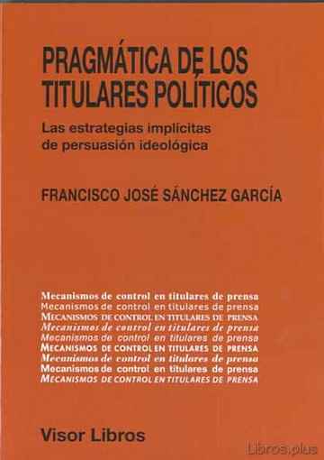 Descargar gratis ebook PRAGMATICA DE LOS TITULARES POLITICOS: LAS ESTRATEGIAS IMPLICITAS DE PERSUASION IDEOLOGICA en epub