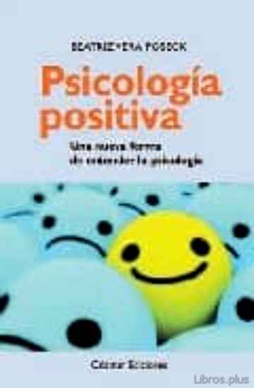Descargar ebook gratis epub PSICOLOGIA POSITIVA: UNA NUEVA FORMA DE ENTENDER LA PSICOLOGIA de BEATRIZ VERA POSECK