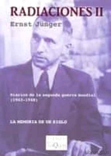 Descargar ebook gratis epub RADIACIONES,T.II:DIARIOS DE LA SENGUDA GUERRA MUNDIAL (1943-1948) LA MEMORIA DE UN SIGLO de ERNST JUNGER
