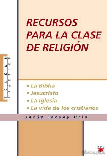 Descargar gratis ebook RECURSOS PARA LA CLASE DE RELIGION: LA BIBLIA, JESUCRISTO, LA IGL ESIA, LA VIDA DE LOS CRISTIANOS en epub