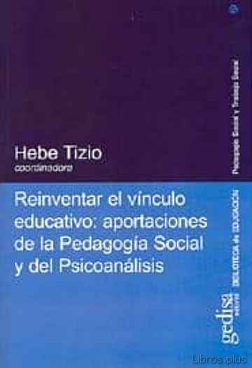 Descargar ebook REINVENTAR EL VINCULO EDUCATIVO: APORTACIONES DE LA PEDAGOGIA SOC IAL Y DEL PSICOANALISIS