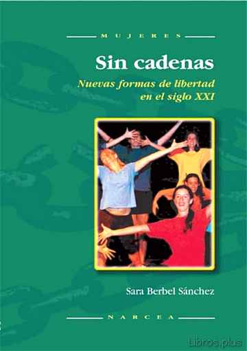Descargar ebook gratis epub SIN CADENAS: NUEVAS FORMAS DE LIBERTAD EN EL SIGLO XXI de SARA BERBEL SANCHEZ