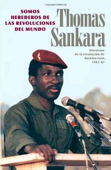 Descargar ebook gratis epub SOMOS HEREDEROS DE LAS REVOLUCIONES DEL MUNDO: DISCURSOS DE LA RE VOLUCION DE BURKINA FASO 1983-1987 de THOMAS SANKARA