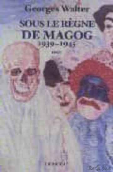 Descargar ebook gratis epub SOUS LE REGNE DE MAGOG 1939-1945 de GEORGES WALTER