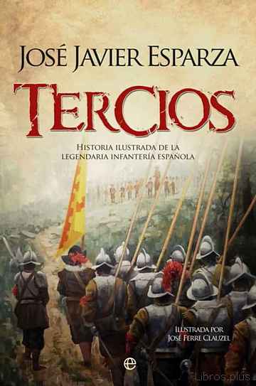Descargar gratis ebook TERCIOS: HISTORIA ILUSTRADA DE LEGENDARIA INFANTERIA ESPAÑOL en epub