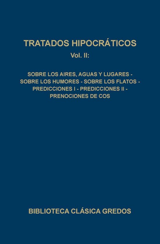 Descargar ebook gratis epub TRATADOS HIPOCRATICOS: SOBRE LOS AIRES, AGUAS Y LUGARES; SOBRE LOS HUMORES; SOBRE LOS FLATOS; PREDICCIONES I; PREDICCIONES II; PRENOCIONES DE COS (VOL.II) de VV.AA.