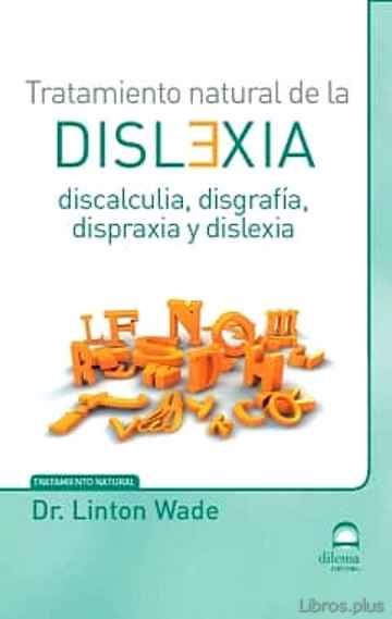 Descargar gratis ebook TRATAMIENTO NATURAL DE LA DISLEXIA: DISCALCULIA, DISGRAFIA, DISPRAXIA Y DISLEXIA en epub