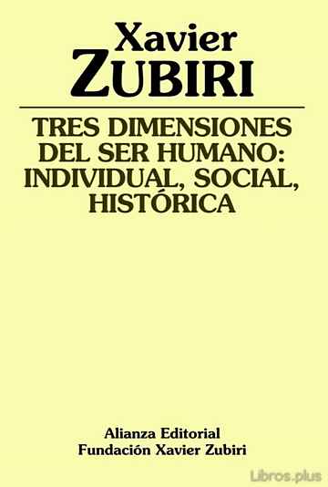 Descargar ebook gratis epub TRES DIMENSIONES DEL SER HUMANO: INDIVIDUAL, SOCIAL, HISTORICA de XAVIER ZUBIRI