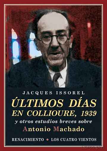 Descargar gratis ebook ULTIMOS DIAS EN COLLIOURE, 1939 Y OTROS ESTUDIOS BREVES SOBRE ANTONIO MACHADO en epub