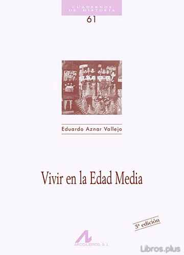 Descargar ebook gratis epub VIVIR EN LA EDAD MEDIA de EDUARDO AZNAR VALLEJO